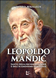 Leopoldo Mandic. Santo della riconciliazione e dell'ecumenismo spirituale - Librerie.coop