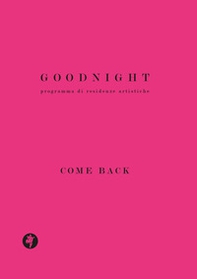 Goodnight. Programma di residenze artistiche. Come back - Librerie.coop Goodnight. Programma di residenze artistiche. Come back - Librerie.coop