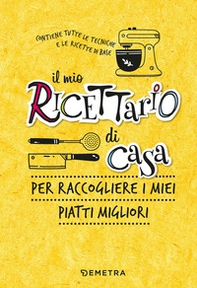 Il mio ricettario di casa. Per raccogliere i miei piatti migliori - Librerie.coop Il mio ricettario di casa. Per raccogliere i miei piatti migliori - Librerie.coop