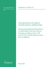 The question of assent to doctrinal ambiguities. Harmonizing magisterial discordances on valid orders in the first thirteen centuries according to cann. 750 and 752-753, with the help of Gratian and von Balthasar - Librerie.coop