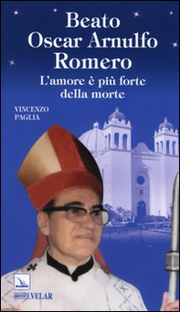 Beato Oscar Arnulfo Romero. L'amore è più forte della morte - Librerie.coop