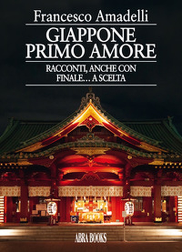 Giappone primo amore. Racconti, anche con finale... a scelta - Librerie.coop Giappone primo amore. Racconti, anche con finale... a scelta - Librerie.coop