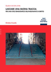 Lasciare una buona traccia. Per uno stile democratico dell'insegnante di diritto - Librerie.coop