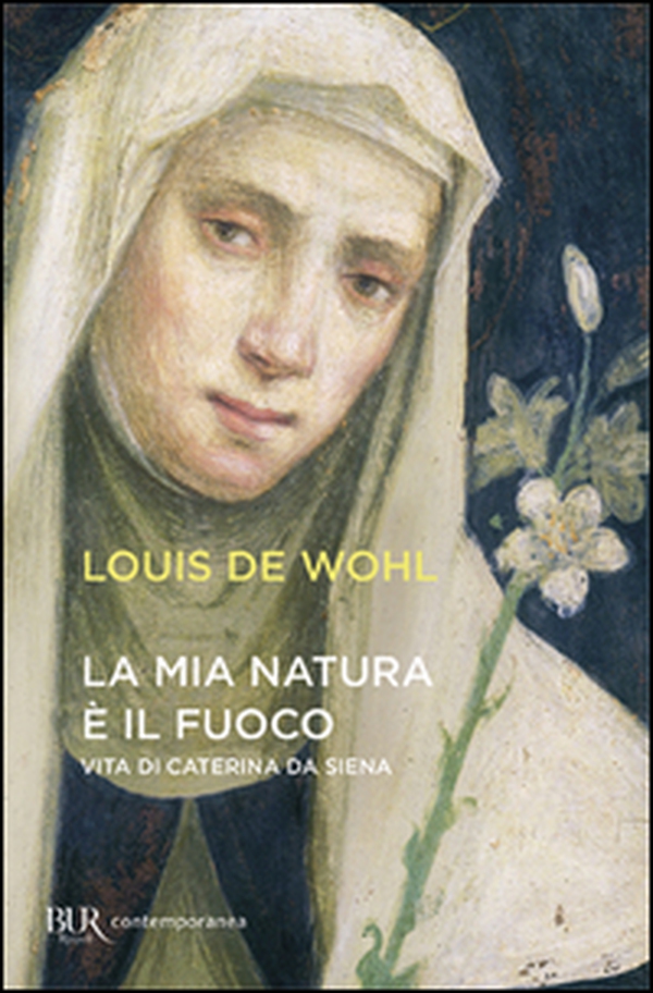 La mia natura è il fuoco. Vita di Caterina da Siena - Librerie.coop La mia natura è il fuoco. Vita di Caterina da Siena - Librerie.coop