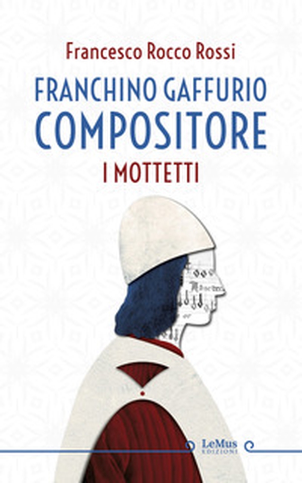 Franchino Gaffurio compositore. I mottetti - Librerie.coop Franchino Gaffurio compositore. I mottetti - Librerie.coop