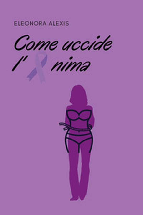 Come uccide l'anima - Librerie.coop Come uccide l'anima - Librerie.coop