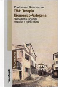 TBA: terapia bionomico-autogena. Fondamenti, principi, tecniche e applicazioni - Librerie.coop