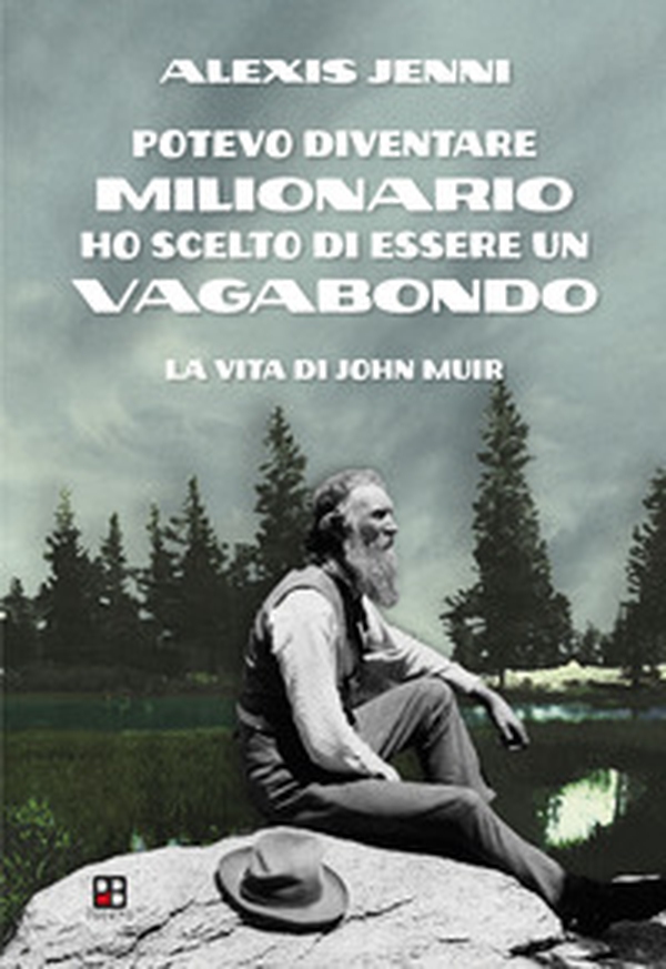 Potevo diventare milionario ho scelto di essere un vagabondo. La vita di John Muir - Librerie.coop Potevo diventare milionario ho scelto di essere un vagabondo. La vita di John Muir - Librerie.coop