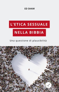 L'etica sessuale nella Bibbia. Una questione di plausibilità - Librerie.coop