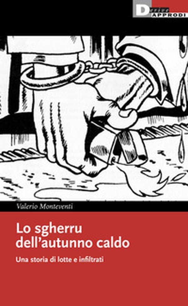 Lo sgherru dell'autunno caldo. Una storia di lotte e infiltrati - Librerie.coop Lo sgherru dell'autunno caldo. Una storia di lotte e infiltrati - Librerie.coop