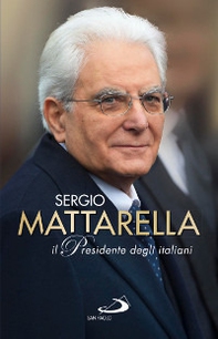 Sergio Mattarella. Il Presidente degli italiani - Librerie.coop