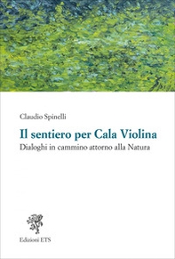 Il sentiero per Cala Violina. Dialoghi in cammino attorno alla natura - Librerie.coop