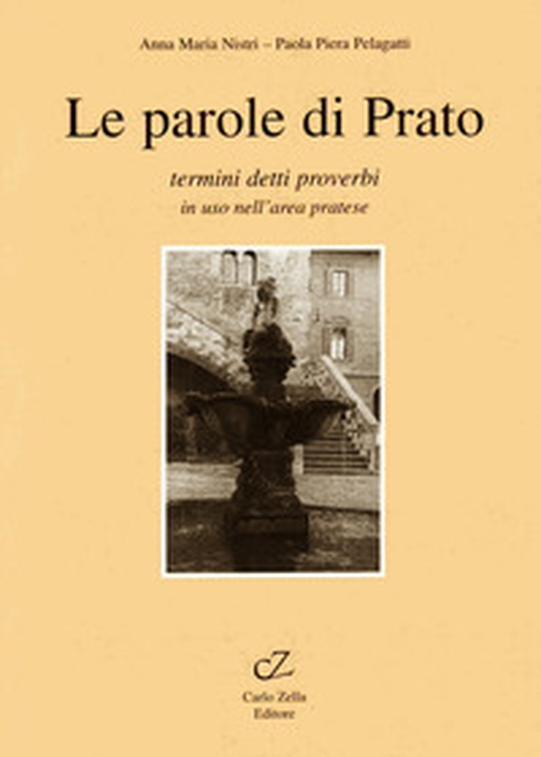 Le parole di Prato. Termini, detti, proverbi in uso nell'area pratese - Librerie.coop