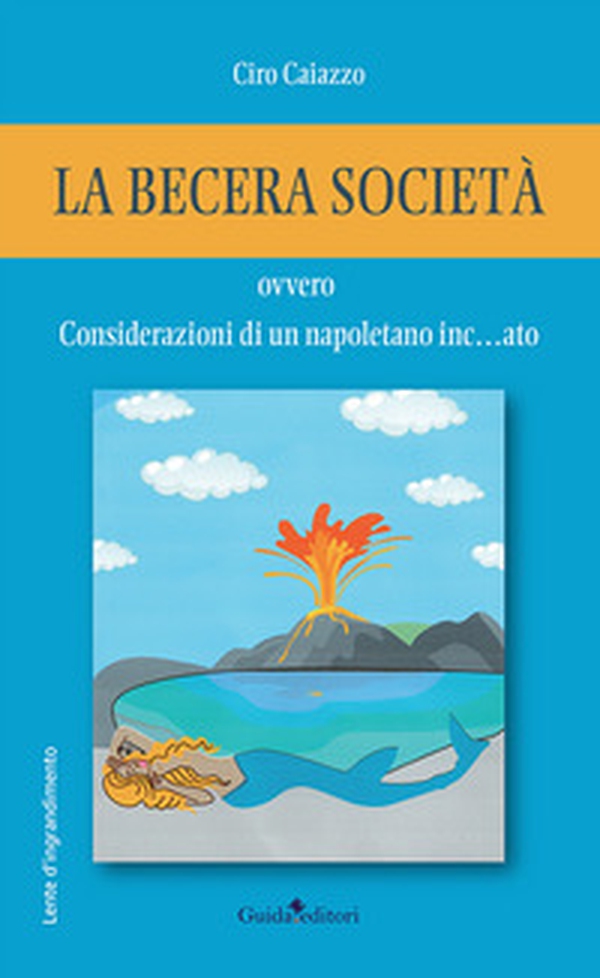La becera società ovvero considerazioni di un napoletano inc... ato - Librerie.coop La becera società ovvero considerazioni di un napoletano inc... ato - Librerie.coop