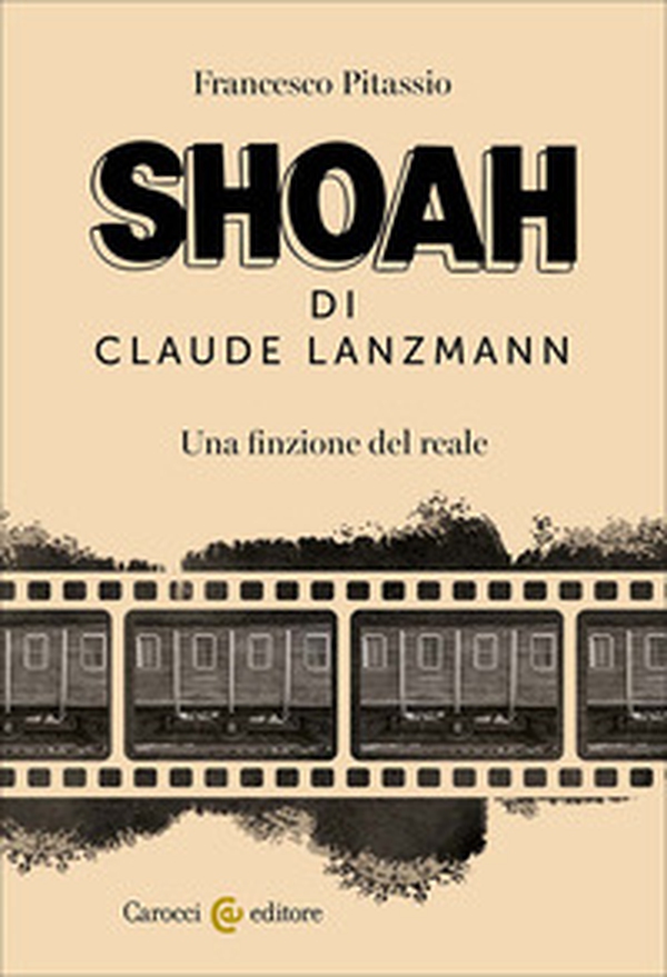 Shoah di Claude Lanzmann. Una finzione del reale - Librerie.coop
