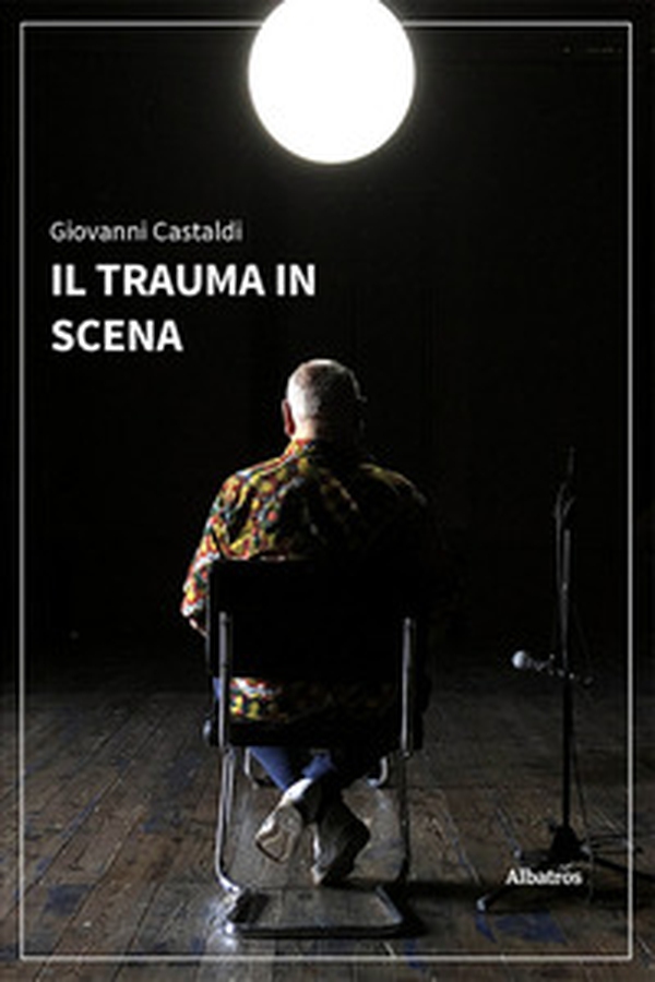 Il trauma in scena - Librerie.coop Il trauma in scena - Librerie.coop