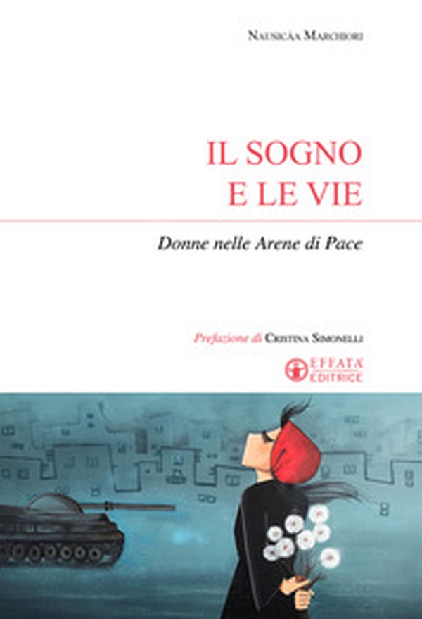 Il sogno e le vie. Donne nelle arene di pace - Librerie.coop