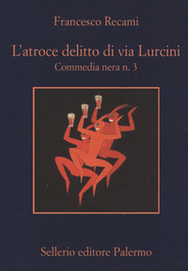 L'atroce delitto di via Lurcini. Commedia nera n. 3 - Librerie.coop L'atroce delitto di via Lurcini. Commedia nera n. 3 - Librerie.coop