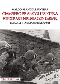 Giampiero Brancoli Pantera. Fotografo in Russia con l'ARMIR. Diario di vita e di guerra 1940-1945 - Librerie.coop
