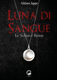 Luna di sangue. Le schiave rosse - Librerie.coop
