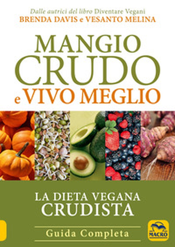Mangio crudo e vivo meglio. La dieta vegana crudista - Librerie.coop Mangio crudo e vivo meglio. La dieta vegana crudista - Librerie.coop