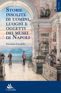 Storie insolite di uomini, luoghi e oggetti dei musei di Napoli - Librerie.coop Storie insolite di uomini, luoghi e oggetti dei musei di Napoli - Librerie.coop