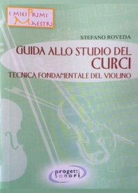 Guida allo studio del Curci. Tecnica fondamentale del violino - Librerie.coop