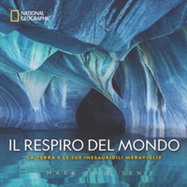 Il respiro del mondo. La terra e le sue inesauribili meraviglie - Librerie.coop Il respiro del mondo. La terra e le sue inesauribili meraviglie - Librerie.coop