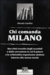 Chi comanda Milano. Una città travolta dagli scandali e dalla corruzione in cui il potere e la criminalità organizzata siedono intorno allo stesso tavolo - Librerie.coop Chi comanda Milano. Una città travolta dagli scandali e dalla corruzione in cui il potere e la criminalità organizzata siedono intorno allo stesso tavolo - Librerie.coop