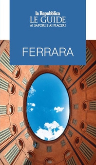 Ferrara. Le guide ai sapori e ai piaceri - Librerie.coop