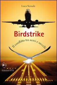 Birdstrike. Il conflitto tra aerei e uccelli - Librerie.coop