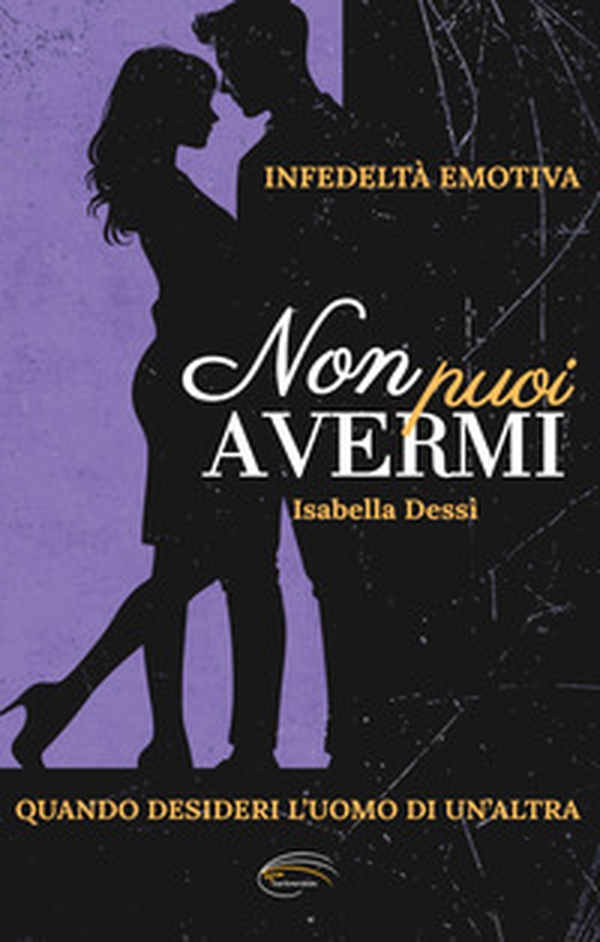 Non puoi avermi. Infedeltà emotiva. Quando desideri l'uomo di un'altra - Librerie.coop Non puoi avermi. Infedeltà emotiva. Quando desideri l'uomo di un'altra - Librerie.coop