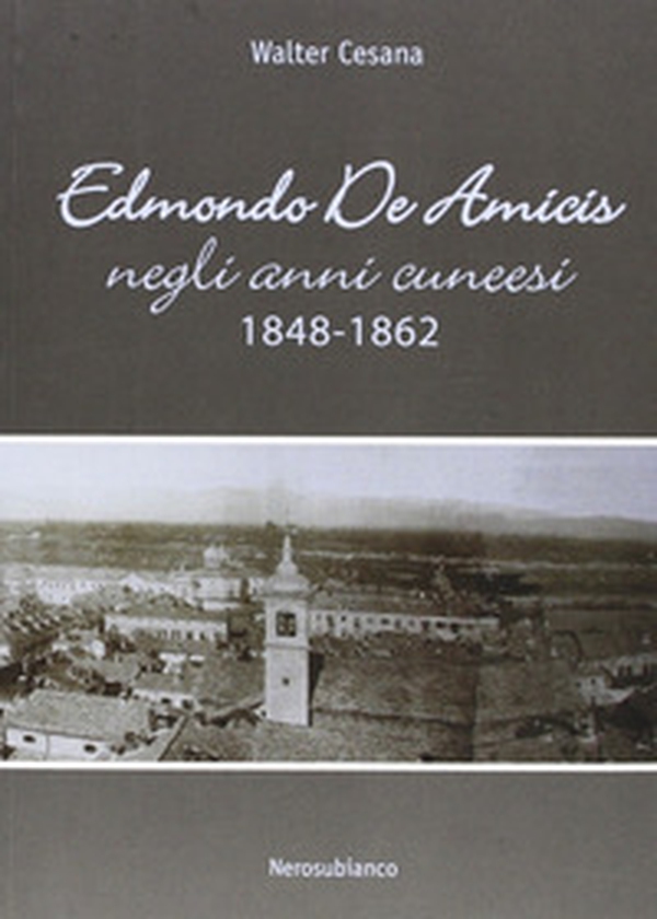 Edmondo De Amicis negli anni cuneesi (1848-1862) - Librerie.coop Edmondo De Amicis negli anni cuneesi (1848-1862) - Librerie.coop