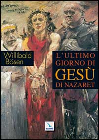 L'ultimo giorno di Gesù di Nazaret - Librerie.coop