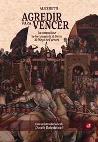 Agredir para vencer. La conquista di Siena di Diego Fuentes - Librerie.coop Agredir para vencer. La conquista di Siena di Diego Fuentes - Librerie.coop