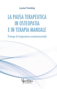 La pausa terapeutica in osteopatia e in terapia manuale. Il tempo di integrazione somatosensoriale - Librerie.coop La pausa terapeutica in osteopatia e in terapia manuale. Il tempo di integrazione somatosensoriale - Librerie.coop