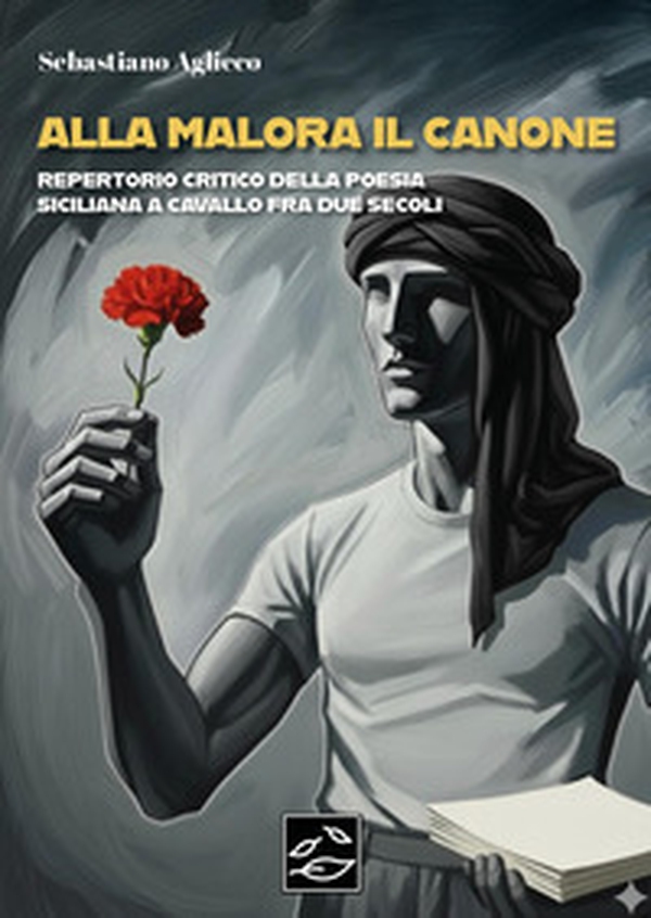 Alla malora il canone. Repertorio critico della poesia siciliana a cavallo fra due secoli - Librerie.coop