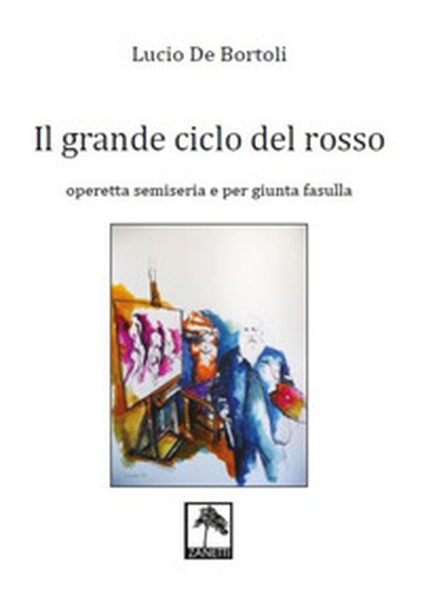 Il grande ciclo del rosso. Operetta semiseria e per giunta fasulla - Librerie.coop Il grande ciclo del rosso. Operetta semiseria e per giunta fasulla - Librerie.coop