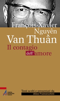 François Xavier Nguyên Van Thuân. Il Contagio dell'amore - Librerie.coop