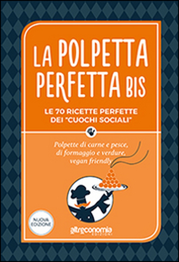 La polpetta perfetta bis. Le 70 ricette perfette dei «cuochi sociali». Polpette di carne e pesce, di formaggio e verdure, vegan friendly - Librerie.coop La polpetta perfetta bis. Le 70 ricette perfette dei «cuochi sociali». Polpette di carne e pesce, di formaggio e verdure, vegan friendly - Librerie.coop