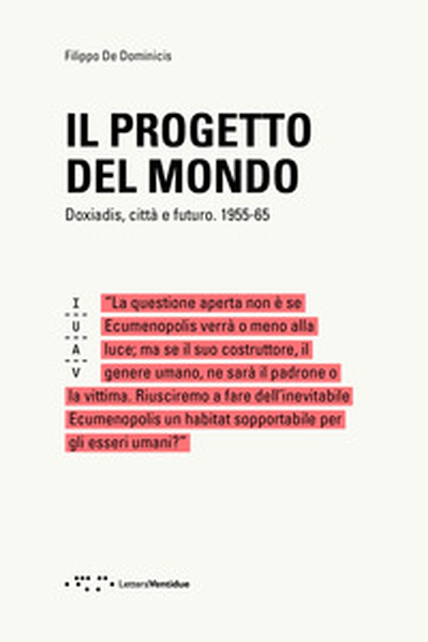 Il progetto del mondo. Doxiadis, città e futuro. 1955-65 - Librerie.coop Il progetto del mondo. Doxiadis, città e futuro. 1955-65 - Librerie.coop