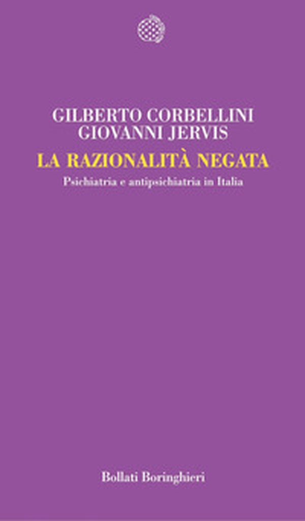 La razionalità negata. Psichiatria e antipsichiatria in Italia - Librerie.coop La razionalità negata. Psichiatria e antipsichiatria in Italia - Librerie.coop