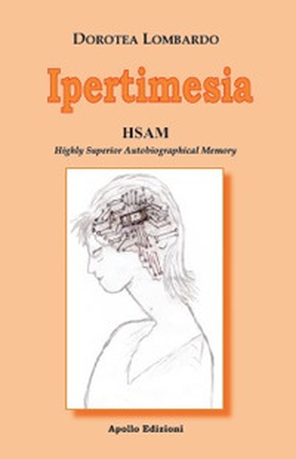 Ipertimesia. HSAM Highly Superior Autobiographical Memory - Librerie.coop Ipertimesia. HSAM Highly Superior Autobiographical Memory - Librerie.coop