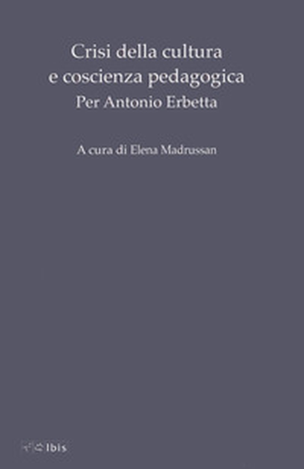 Crisi della cultura e coscienza pedagogica. Per Antonio Erbetta - Librerie.coop Crisi della cultura e coscienza pedagogica. Per Antonio Erbetta - Librerie.coop