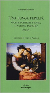 Una lunga fedeltà. (Poesie politiche e civili, invettive, dediche) 1991-2011 - Librerie.coop