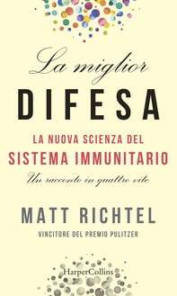 La miglior difesa: La nuova scienza del sistema immunitario - Librerie.coop