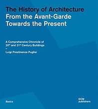 The history of architecture. From the Avant-Garde towards the present. A comprehensive chronicle of 20th and 21st century buildings - Librerie.coop