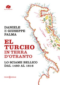 El Turcho in Terra d'Otranto. Lo sciame bellico dal 1480 al 1816 - Librerie.coop