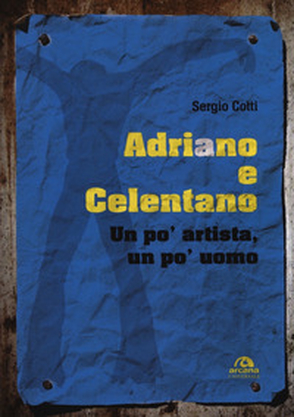 Adriano e Celentano. Un po' artista, un po' uomo - Librerie.coop Adriano e Celentano. Un po' artista, un po' uomo - Librerie.coop