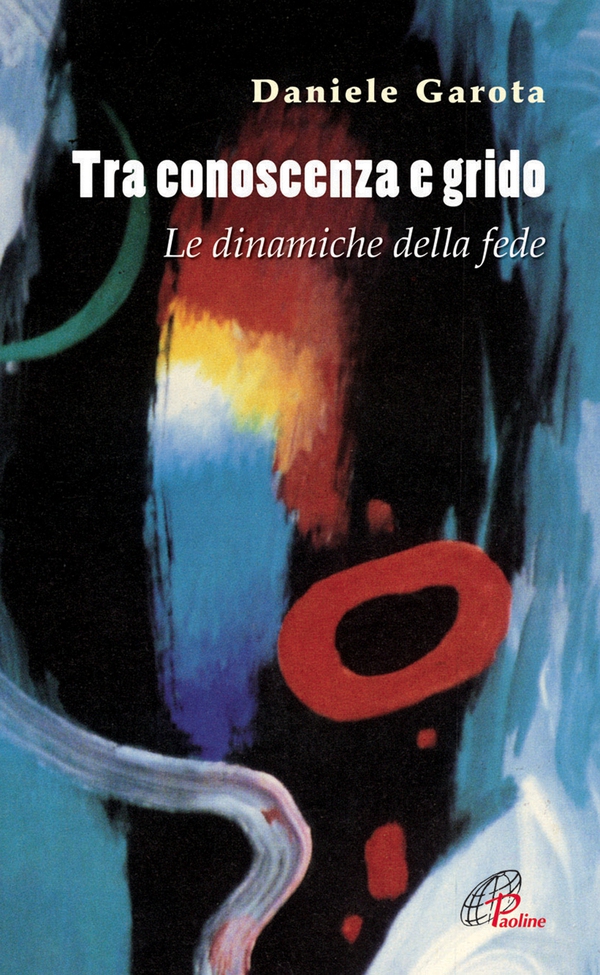 Tra conoscenza e grido. Le dinamiche della fede - Librerie.coop Tra conoscenza e grido. Le dinamiche della fede - Librerie.coop